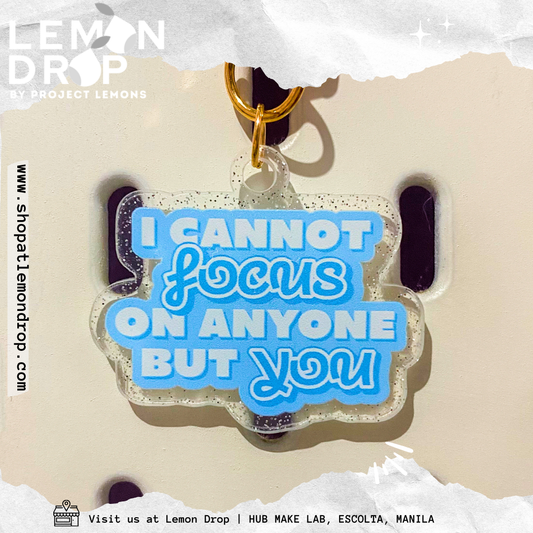 I Cannot Focus On Anyone But You Keychain