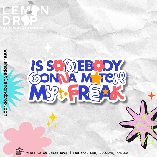 Is Somebody Gonna Match My Freak Sticker